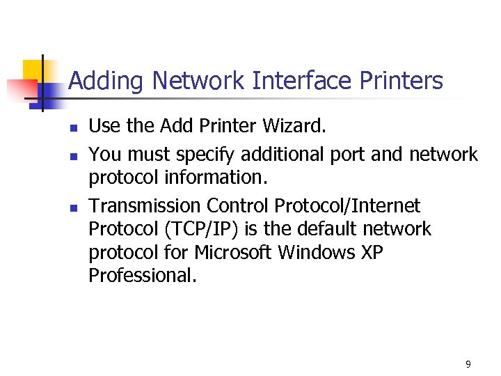 Adding Network Interface Printers n n n Use the Add Printer Wizard. You must