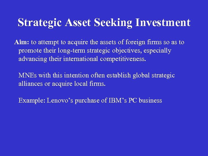 Strategic Asset Seeking Investment Aim: to attempt to acquire the assets of foreign firms