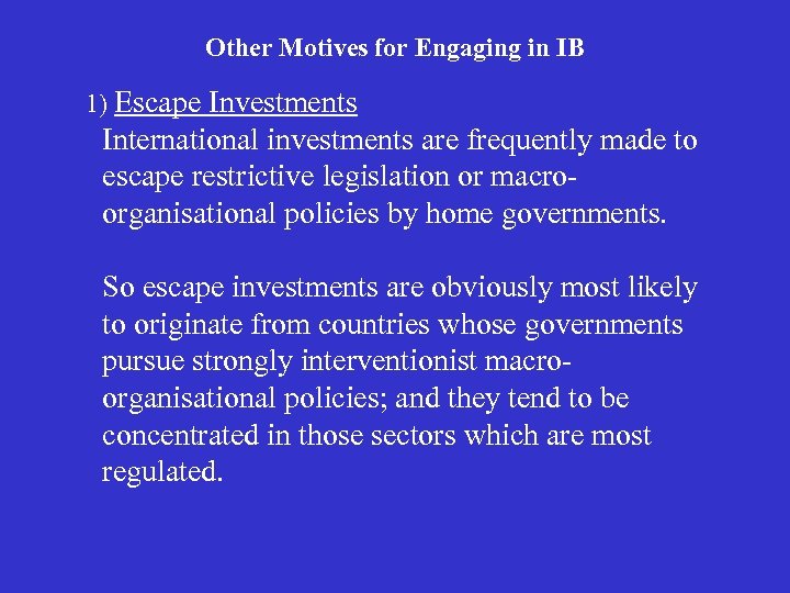 Other Motives for Engaging in IB 1) Escape Investments International investments are frequently made