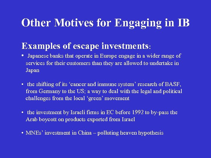 Other Motives for Engaging in IB Examples of escape investments: • Japanese banks that