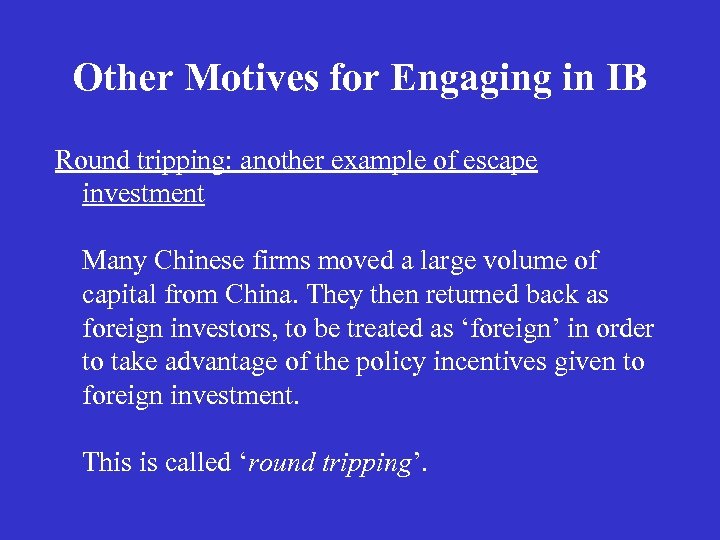 Other Motives for Engaging in IB Round tripping: another example of escape investment Many