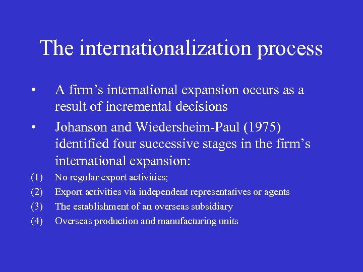 The internationalization process • • A firm’s international expansion occurs as a result of