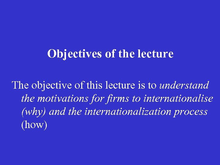 Objectives of the lecture The objective of this lecture is to understand the motivations