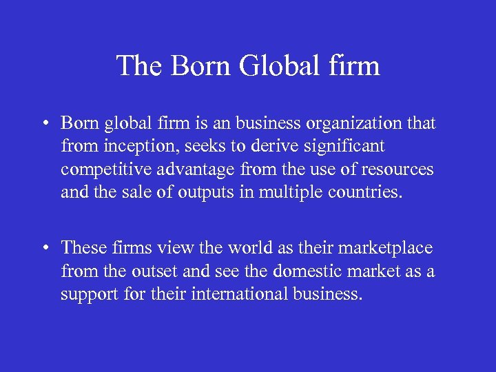 The Born Global firm • Born global firm is an business organization that from