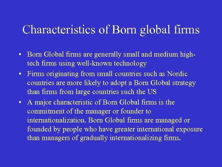 Characteristics of Born global firms • Born Global firms are generally small and medium