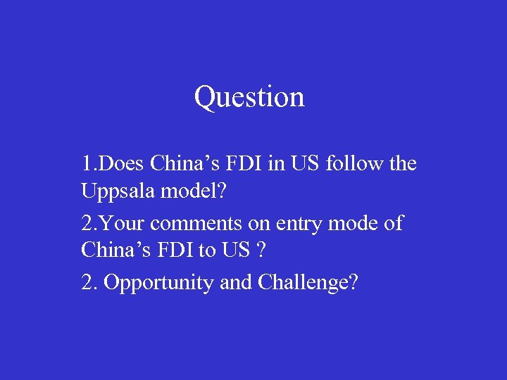 Question 1. Does China’s FDI in US follow the Uppsala model? 2. Your comments