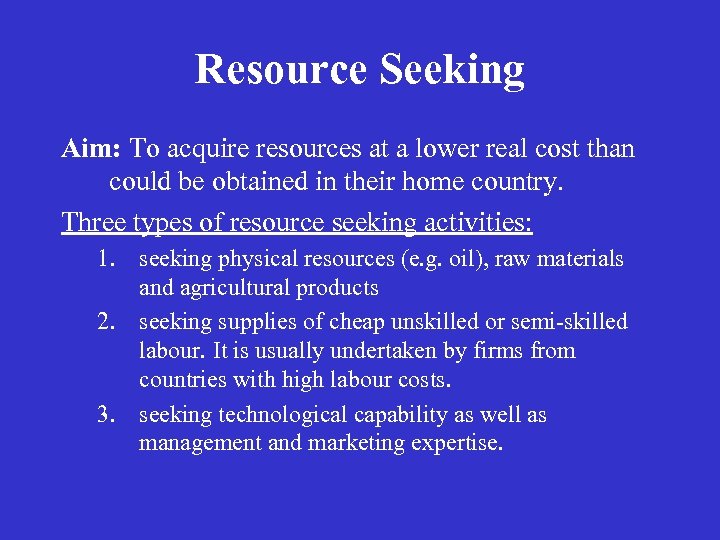 Resource Seeking Aim: To acquire resources at a lower real cost than could be