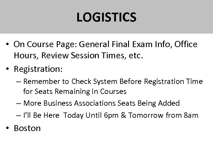 LOGISTICS • On Course Page: General Final Exam Info, Office Hours, Review Session Times,
