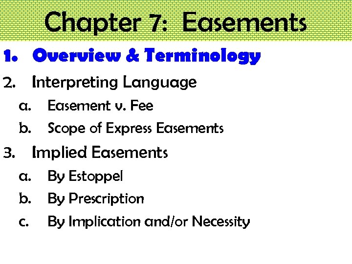 Chapter 7: Easements 1. Overview & Terminology 2. Interpreting Language a. b. Easement v.