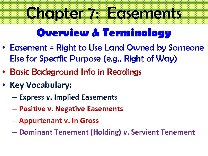 Chapter 7: Easements Overview & Terminology • Easement = Right to Use Land Owned