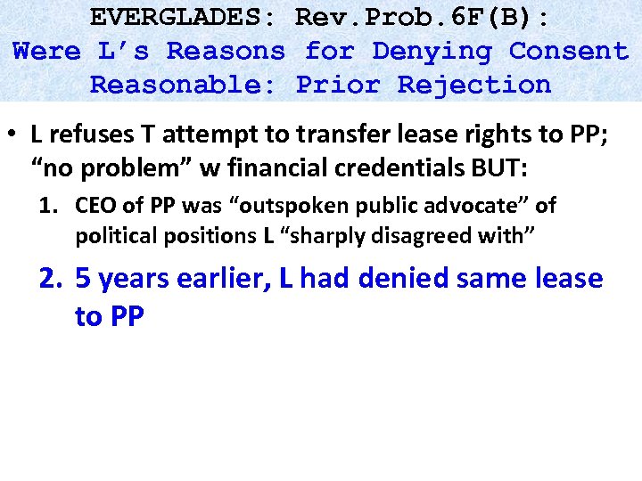 EVERGLADES: Rev. Prob. 6 F(B): Were L’s Reasons for Denying Consent Reasonable: Prior Rejection