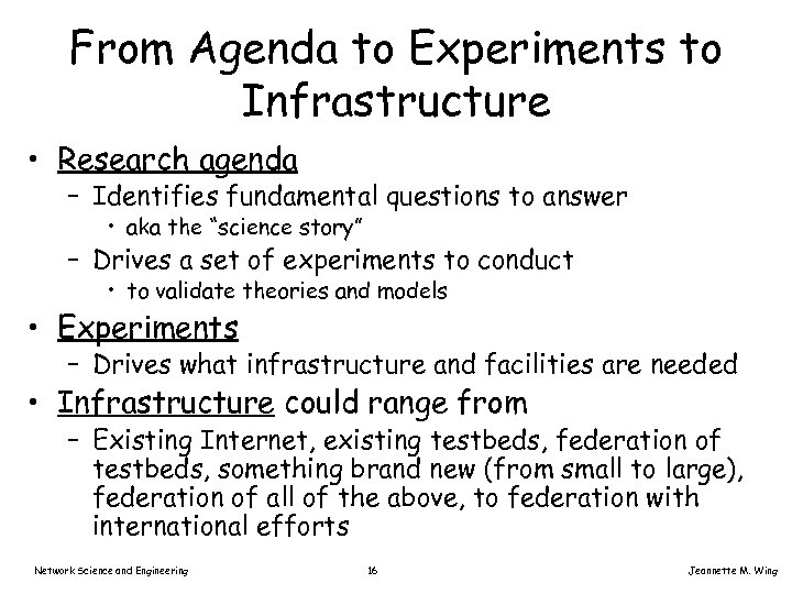 From Agenda to Experiments to Infrastructure • Research agenda – Identifies fundamental questions to