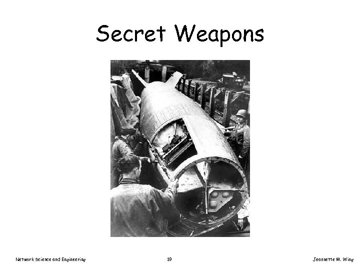 Secret Weapons Network Science and Engineering 19 Jeannette M. Wing 