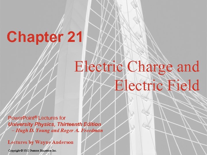 Chapter 21 Electric Charge and Electric Field Power. Point® Lectures for University Physics, Thirteenth