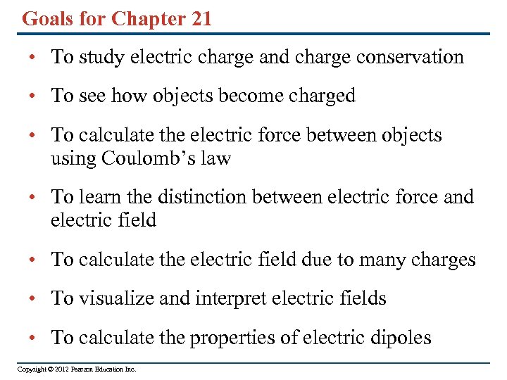 Goals for Chapter 21 • To study electric charge and charge conservation • To