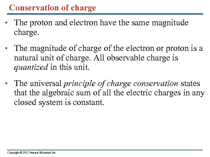 Conservation of charge • The proton and electron have the same magnitude charge. •