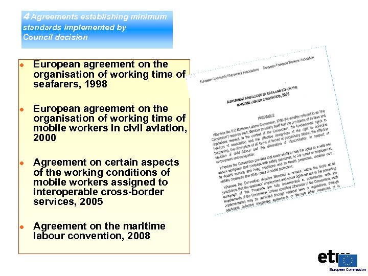 4 Agreements establishing minimum standards implemented by Council decision ● European agreement on the