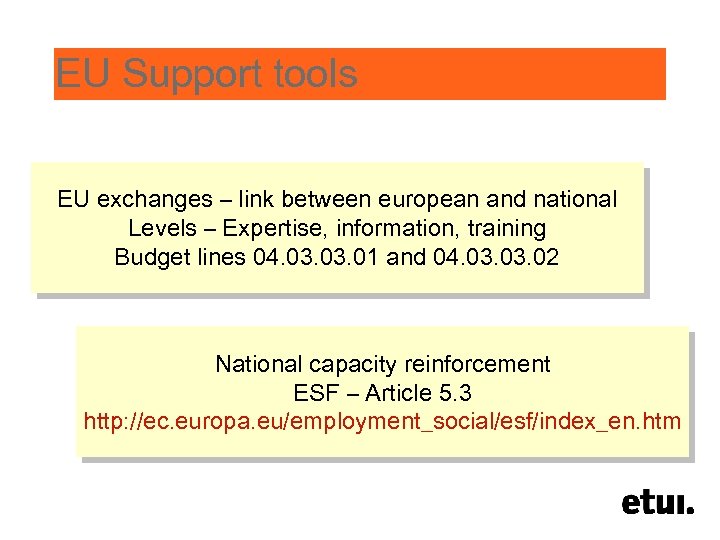 EU Support tools EU exchanges – link between european and national Levels – Expertise,