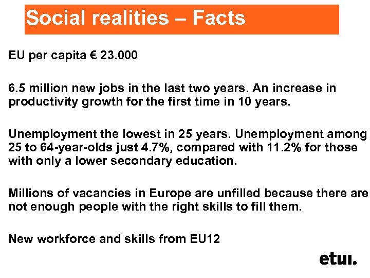 Social realities – Facts EU per capita € 23. 000 6. 5 million new