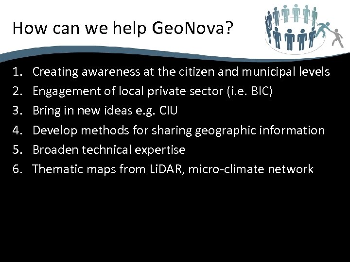 How can we help Geo. Nova? 1. 2. 3. 4. 5. 6. Creating awareness