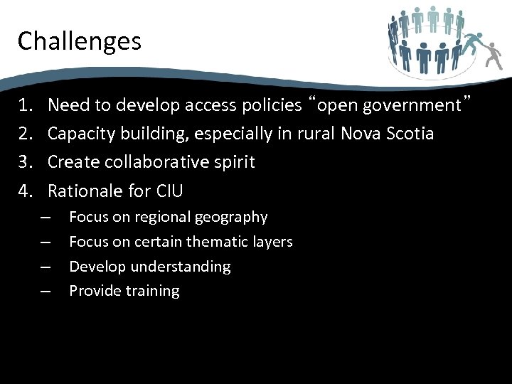 Challenges 1. 2. 3. 4. Need to develop access policies “open government” Capacity building,