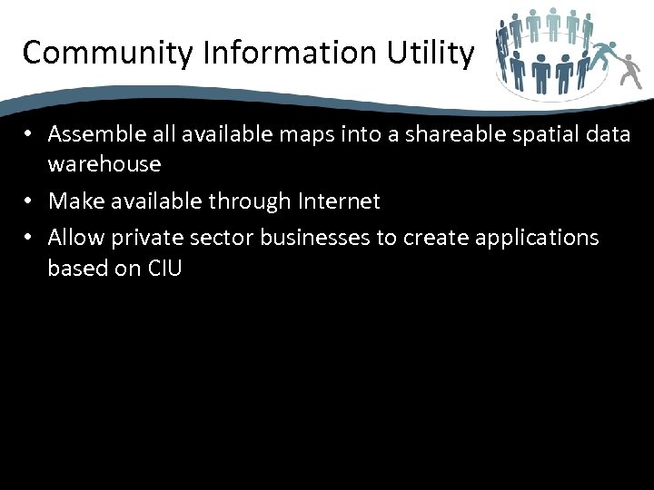 Community Information Utility • Assemble all available maps into a shareable spatial data warehouse