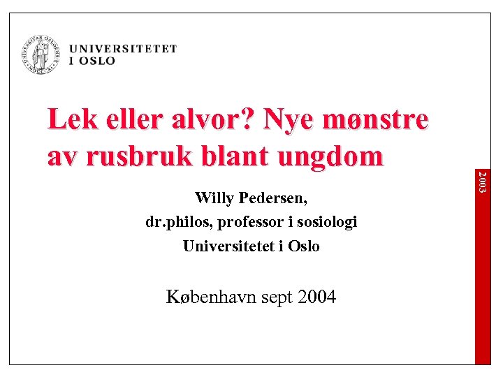 Willy Pedersen, dr. philos, professor i sosiologi Universitetet i Oslo København sept 2004 2003