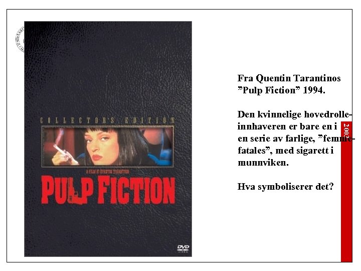 Fra Quentin Tarantinos ”Pulp Fiction” 1994. 2003 Den kvinnelige hovedrolleinnhaveren er bare en i