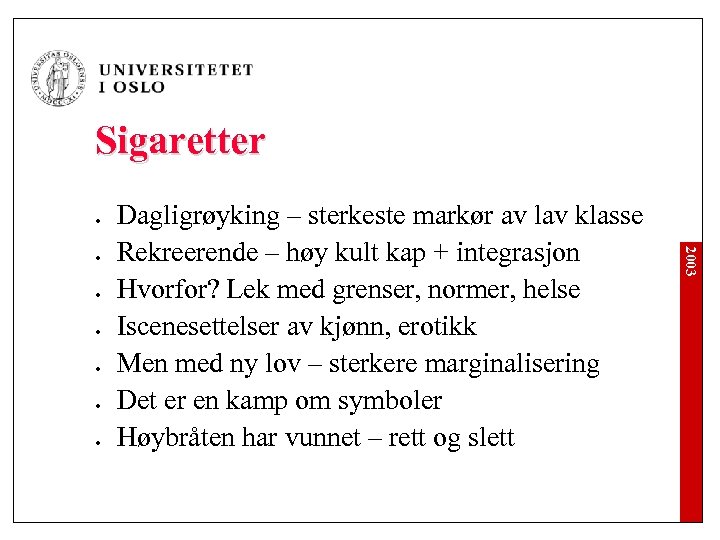 Sigaretter l l l 2003 l Dagligrøyking – sterkeste markør av lav klasse Rekreerende