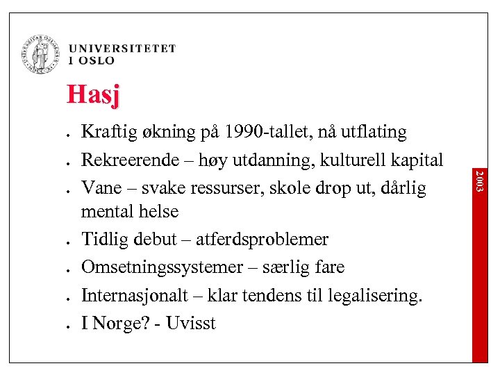 Hasj l l l 2003 l Kraftig økning på 1990 -tallet, nå utflating Rekreerende