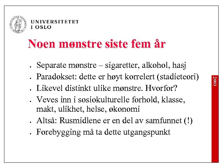 Noen mønstre siste fem år l l l 2003 l Separate mønstre – sigaretter,