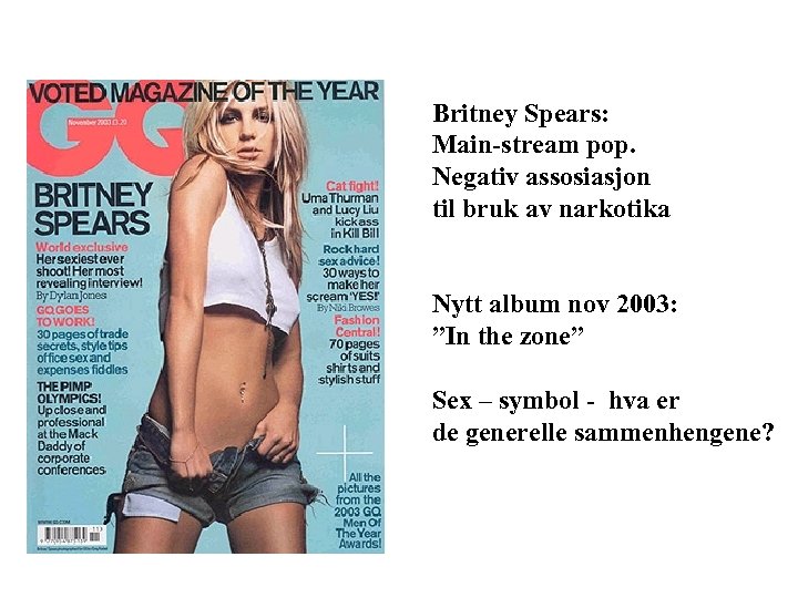 Britney Spears: Main-stream pop. Negativ assosiasjon til bruk av narkotika Nytt album nov 2003: