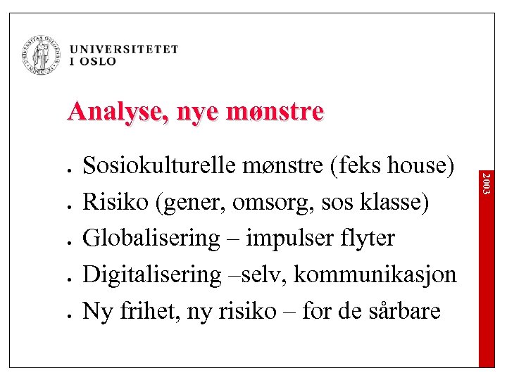 Analyse, nye mønstre l l Sosiokulturelle mønstre (feks house) Risiko (gener, omsorg, sos klasse)