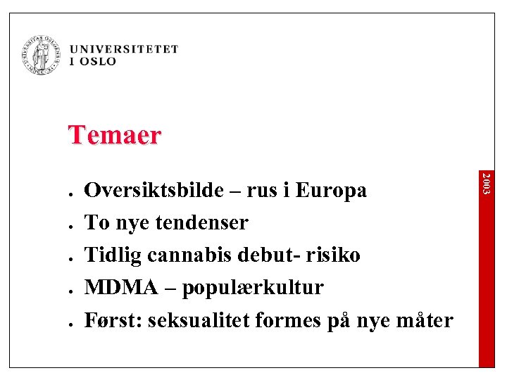 Temaer l l Oversiktsbilde – rus i Europa To nye tendenser Tidlig cannabis debut-