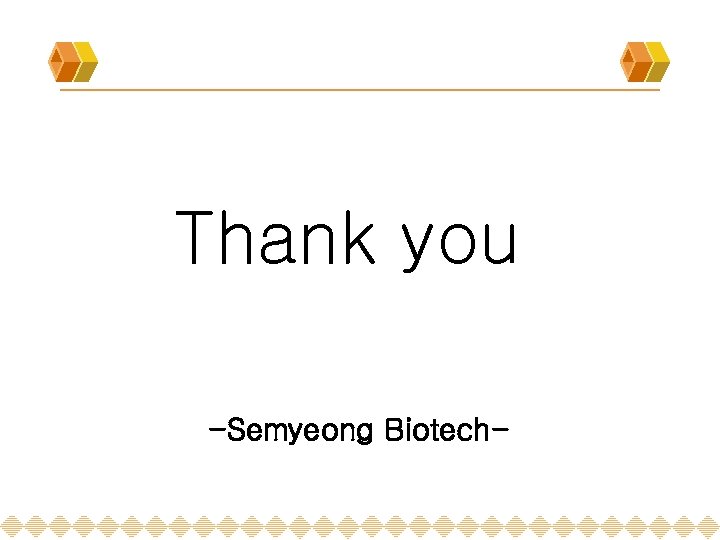Thank you -Semyeong Biotech- 