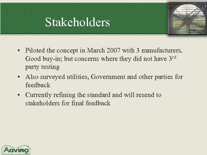 Stakeholders • Piloted the concept in March 2007 with 3 manufacturers. Good buy-in; but