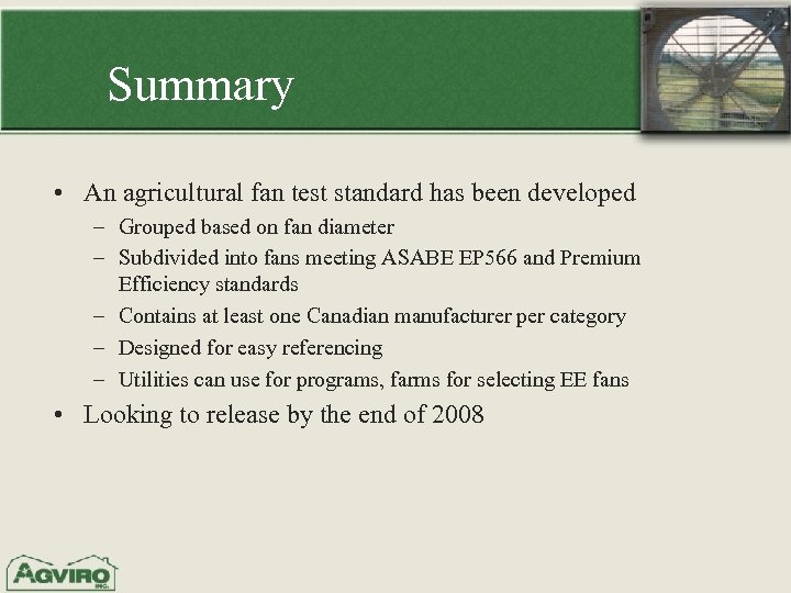 Summary • An agricultural fan test standard has been developed – Grouped based on
