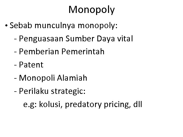Monopoly • Sebab munculnya monopoly: - Penguasaan Sumber Daya vital - Pemberian Pemerintah -