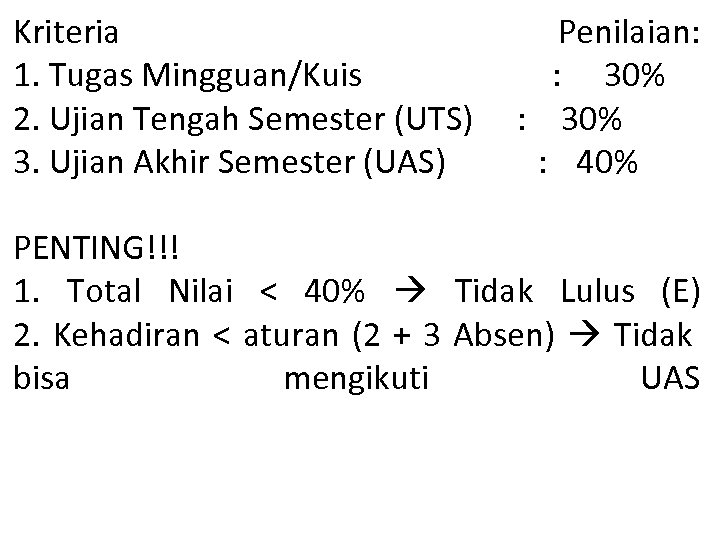Kriteria 1. Tugas Mingguan/Kuis 2. Ujian Tengah Semester (UTS) 3. Ujian Akhir Semester (UAS)