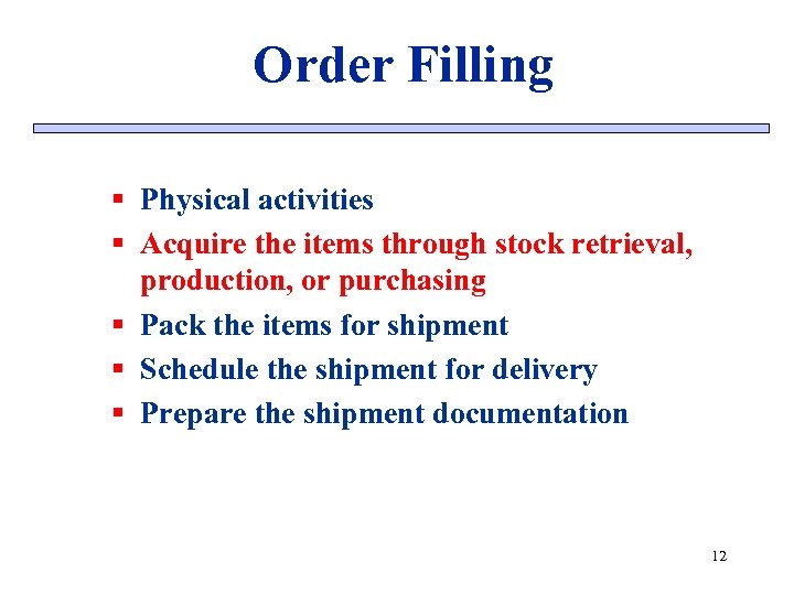 Order Filling § Physical activities § Acquire the items through stock retrieval, production, or