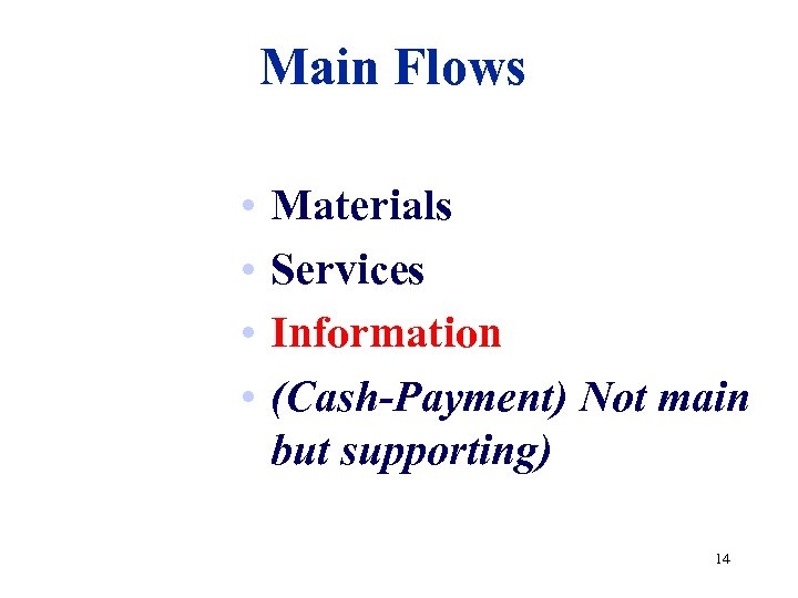 Main Flows • • Materials Services Information (Cash-Payment) Not main but supporting) 14 