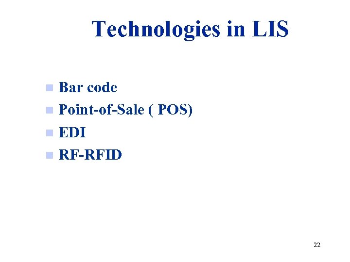 Technologies in LIS Bar code n Point-of-Sale ( POS) n EDI n RF-RFID n