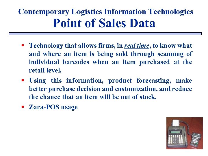 Contemporary Logistics Information Technologies Point of Sales Data § Technology that allows firms, in