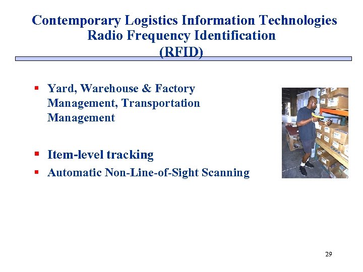 Contemporary Logistics Information Technologies Radio Frequency Identification (RFID) § Yard, Warehouse & Factory Management,