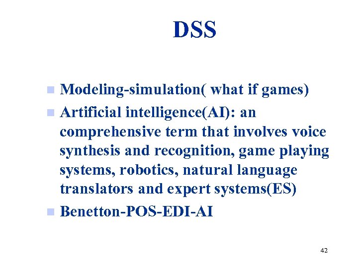 DSS Modeling-simulation( what if games) n Artificial intelligence(AI): an comprehensive term that involves voice