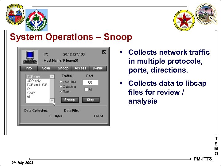 System Operations – Snoop • Collects network traffic in multiple protocols, ports, directions. •