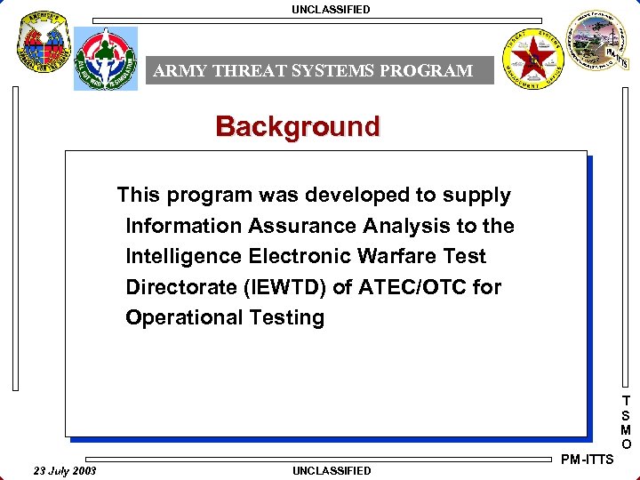 UNCLASSIFIED ARMY THREAT SYSTEMS PROGRAM Background This program was developed to supply Information Assurance