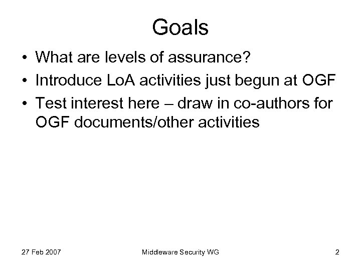 Goals • What are levels of assurance? • Introduce Lo. A activities just begun