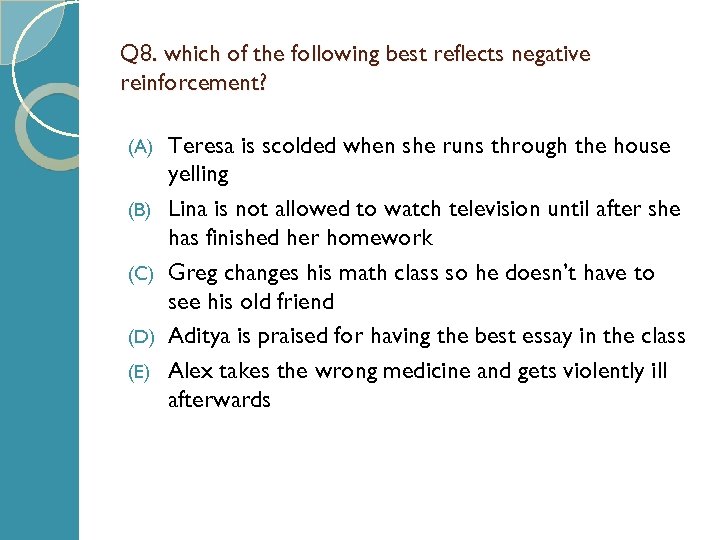 Q 8. which of the following best reflects negative reinforcement? (A) (B) (C) (D)