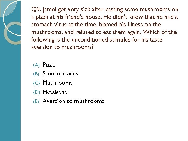 Q 9. Jamel got very sick after easting some mushrooms on a pizza at